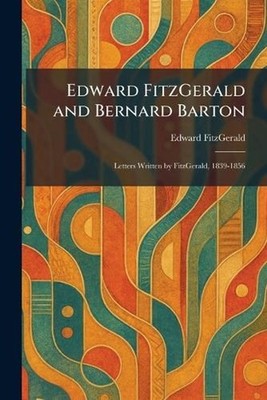Edward FitzGerald and Bernard Barton: Letters Written by FitzGerald, 1839-1856 b