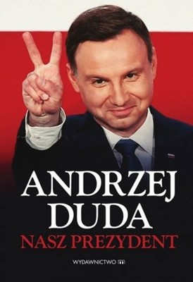 Andrzej Duda. Nasz Prezydent (Andrzej Duda  Nasz Prezydent)