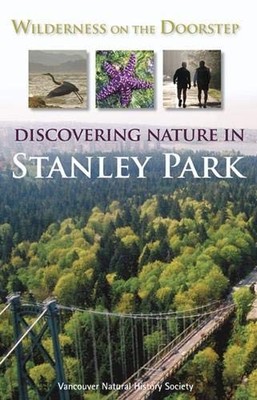 WILDERNESS ON THE DOORSTEP: DISCOVERING NATURE IN STANLEY By Vancouver Natural