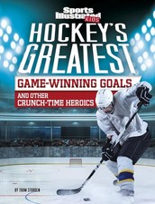 Hockey's Greatest Game-Winning Goals and Other Crunch-Time Heroics (Sports I...