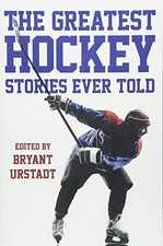 THE GREATEST HOCKEY STORIES EVER TOLD: THE FINEST WRITERS By Bryant Urstadt NEW