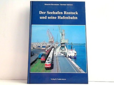 Der Seehafen Rostock und seine Hafenbahn. Horstmann, Heinrich und Hartmut Schwar