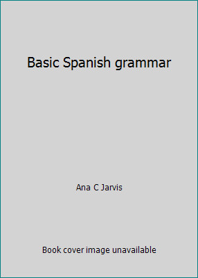 Basic Spanish grammar by Ana C Jarvis