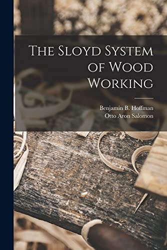 Otto Aron Salomon Benjamin B Hoffma The Sloyd System of Wood Workin (Tascabile)