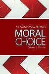 Moral Choice: A Christian View of Ethics by Dolores L. Christie