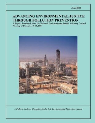 Advancing Environmental Justice Through Pollution Prevention: A Report Deve...