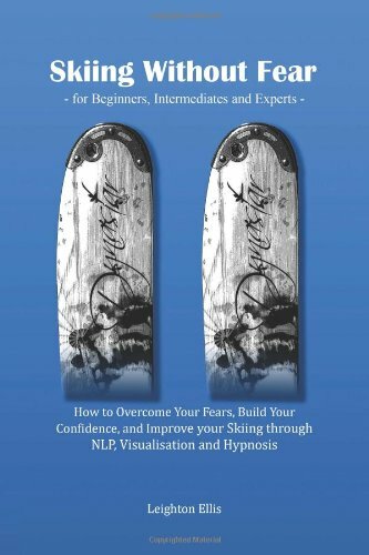 Skiing without Fear - for Beginners, Intermediates and Experts: How to Overcome