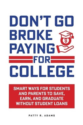 Don't Go Broke Paying For College: Smart Ways For Students A...