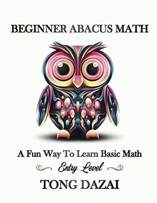 BEGINNER ABACUS MATH: A FUN WAY TO LEARN BASIC MATH: ENTRY By Tong Dazai **NEW**