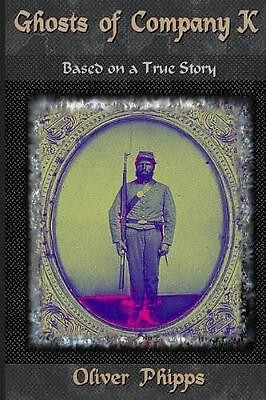 Ghosts of Company K By Oliver Phipps - New Copy - 9780989601214