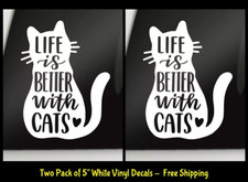 Life is Better with Cats Two 5" White Vinyl Decals Car Window Tablet Notebook
