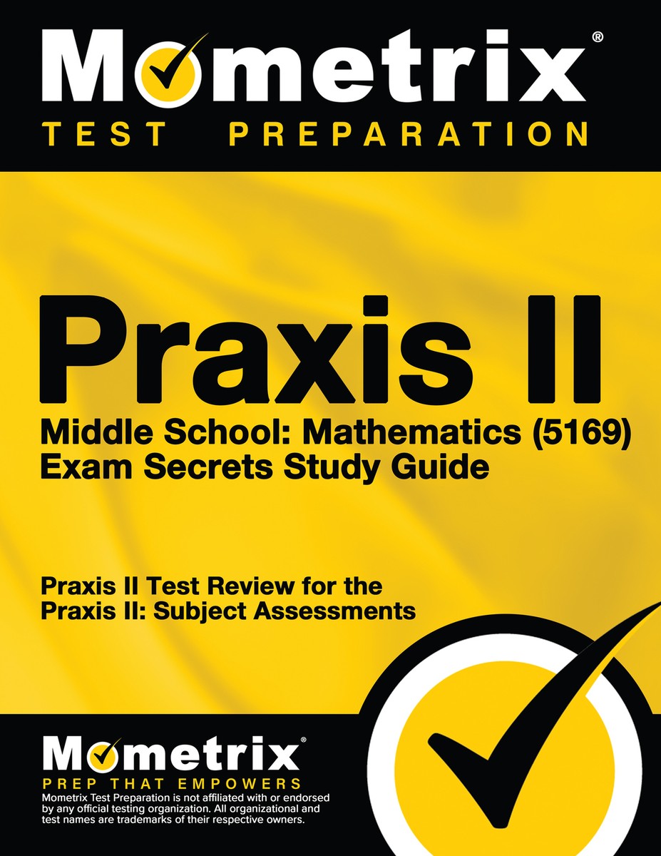 Praxis II Middle School: Mathematics (5169) Exam Secrets Study 