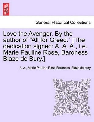 Love the Avenger. by the Author of ''All for Greed.'' [The Dedication Signed: A. A