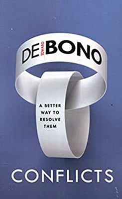 Conflicts : A Better Way to Resolve Them Edward De Bono