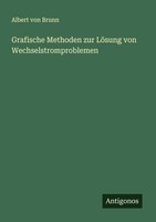 Grafische Methoden Zur LöSung Von Wechselstromproblemen Albert Von Brunn