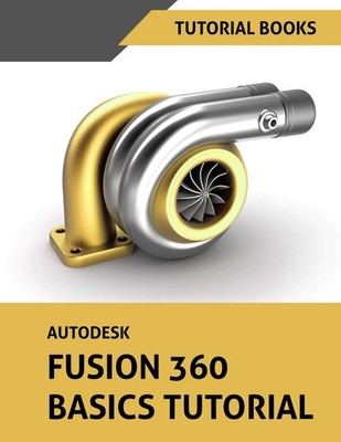 Tutorial Books Autodesk Fusion 360 Basics Tutorial (Paperback)