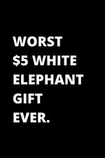 Worst 5 White Elephant Gift Ever Notebook: 6x9 Lined Blank Journal 120 Pages Wh