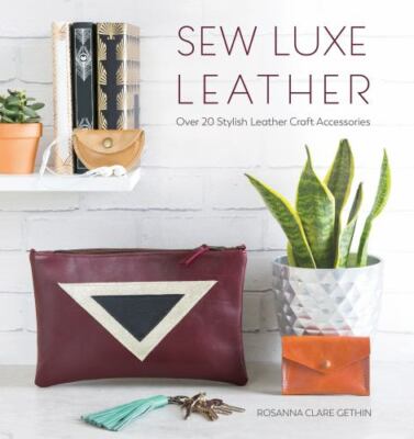Sew Luxe Leather - Over 20 Leather Craft Accessories Rosanna Gethin PB