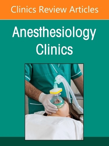 Regional Anesthesia, An Issue of Anesthesiology Clinics - 9780443293887