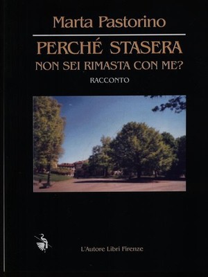 WARUM BIST DU HEUTE ABEND NICHT BEI MIR GEBLIEBEN? PASTORINO MARTA DER AUTOR BÜCHER FLORENZ