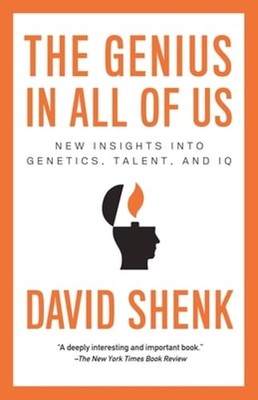 The Genius in All of Us: New Insights into Genetics, Talent, and IQ by Shenk