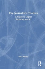The Journalists Toolbox: A Guide to Digital Reporting and AI by Mike Reilley Har