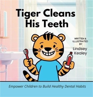 Tiger Cleans His Teeth: Empower Children to Build Healthy Dental Habits (Hardbac