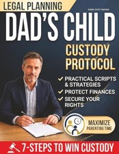 DAD'S CHILD CUSTODY PROTOCOL: 7-STEPS TO WIN CUSTODY & PROVE... Daniel Scott Hud