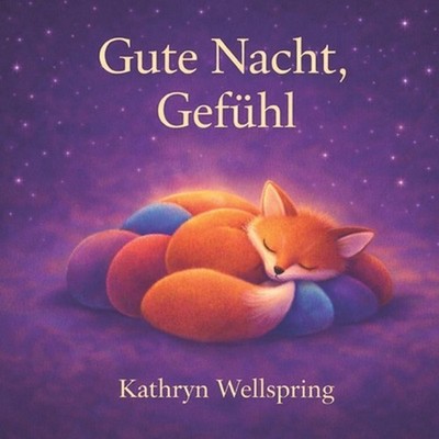 Gute Nacht, Gefhl: Eine sanfte Gute-Nacht-Reise durch die Welt der Gef?hle by Ka