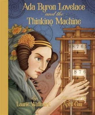 Ada Byron Lovelace and the Thinking Machine by Laurie Wallmark HARDBACK
