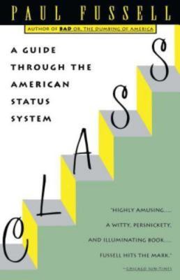 Class : A Guide Through the American Status System by Paul Fussell (1992,...