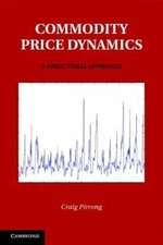 Commodity Price Dynamics: A Structural Approach by Craig Pirrong: New