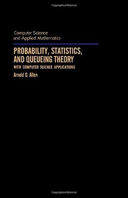 Probability, Statistics, and Queueing Theory with Computer Science Applicati...