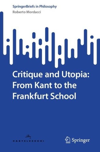 Critique and Utopia: From Kant to the Frankfurt School - 9783032090188