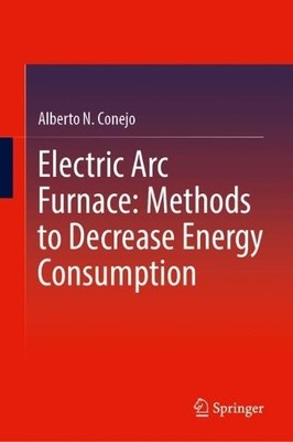 Electric Arc Furnace: Methods to Decrease Energy Consumption - 9789819740529