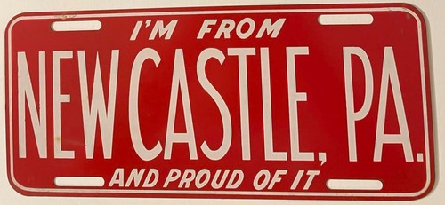 I'm From Newcastle Pennsylvania Booster License Plate And Proud Of It STEEL