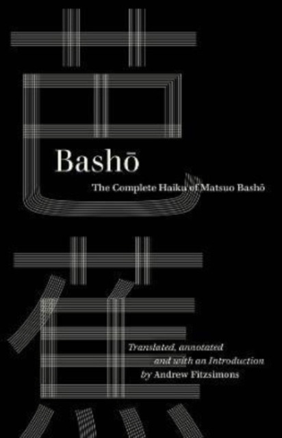 Basho The Complete Haiku of Matsuo Basho by Basho (Paperback Book)