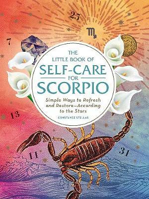 The Little Book of Self-Care for Scorpio: Simple Ways to Refresh and...