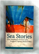 SEA STORIES-ADVENTURES GREAT LAKES FREIGHTER CAPTAIN RICHARD METZ-MEMOIR-PHOTOS