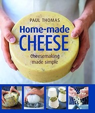Home-Made Cheese: From Simple Butter, Yogurt and Fresh Cheeses t