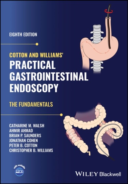 Cotton and Williams' Practical Gastrointestinal Endoscopy by Ahmir  Ahmad
