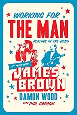 Working for the Man, Playing in the Band : My Years with James Br