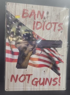 ''Ban Idiots Not Guns!'' Metal Sign 17''x12''   Wall Décor Perfect for a Patriotic  