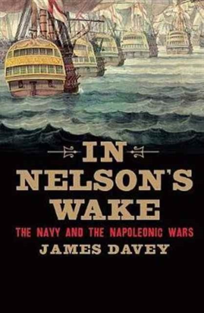 In Nelson's Wake: The Navy and the Napoleonic Wars-James Davey, - Image 6