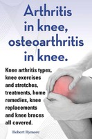 Arthritis In Knee, Osteoarthritis In Knee. Knee Arthritis Types, Knee...