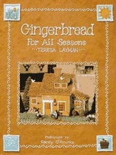 Gingerbread for All Seasons by Teresa Layman
