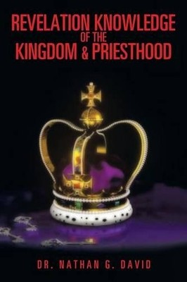 Nathan G David Revelation Knowledge of the Kingdom & Priesthood (Taschenbuch)