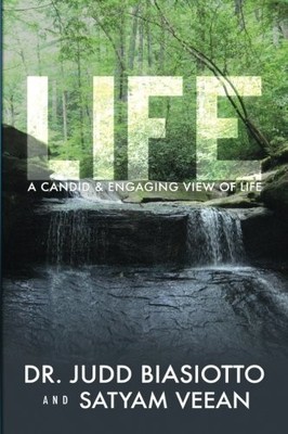 LIFE: A CANDID & ENGAGING VIEW OF LIFE By Judd Biasiotto & Satyam Veean **NEW**