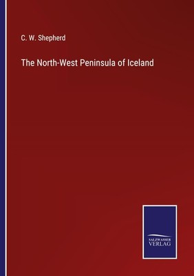 The North-West Peninsula of Iceland C. W. Shepherd
