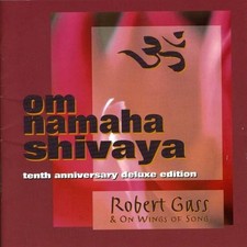 Om Namaha Shivaya: 10th Anniversary Deluxe Edition [Audio CD] Robert Gass;
